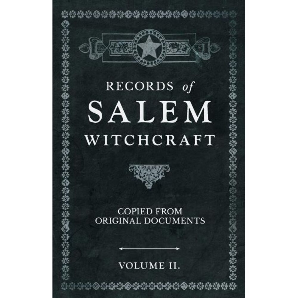 Records of Salem Witchcraft - Copied from Original Documents - Volume II. -- Ano